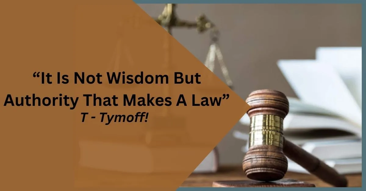 It Is Not Wisdom but Authority That Makes a Law – Tymoff