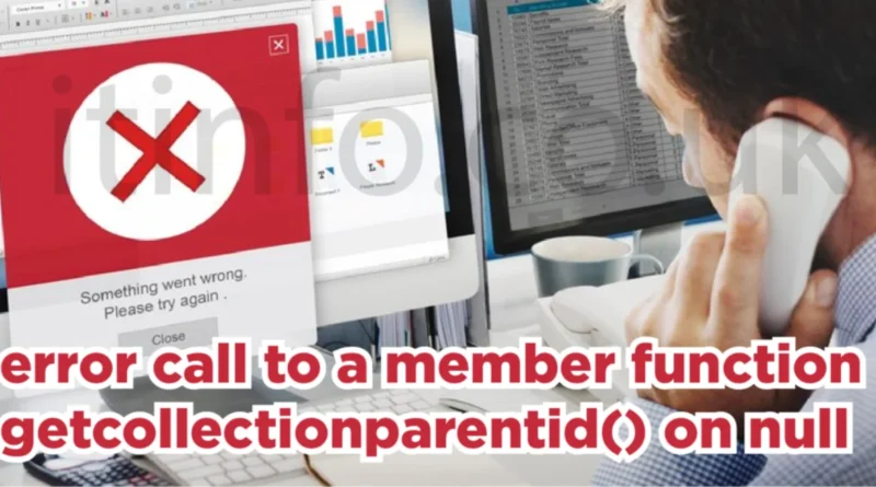 Error Call to a Member Functionget collectionparentid() on null
