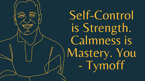 Self-Control is Strength. Calmness is Mastery. You – Tymoff