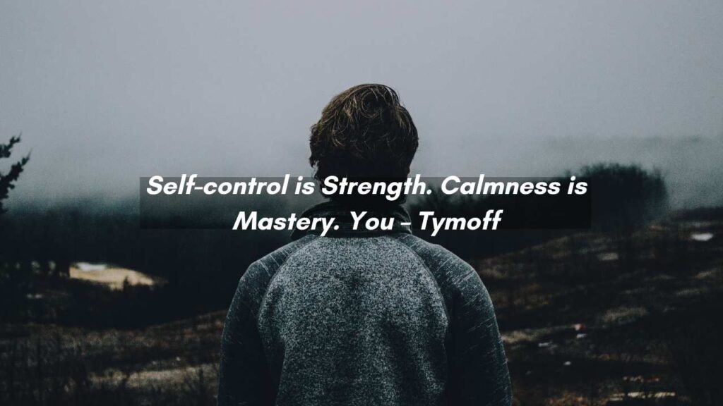 Self-Control is Strength. Calmness is Mastery. You – Tymoff