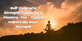 Self-Control is Strength. Calmness is Mastery. You – Tymoff